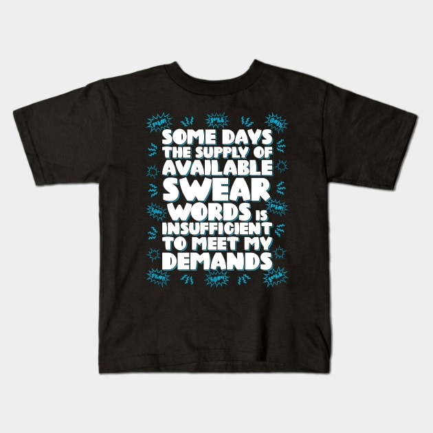 Some days the supply of available swear words is insufficient to meet my demands Kids T-Shirt by RobiMerch